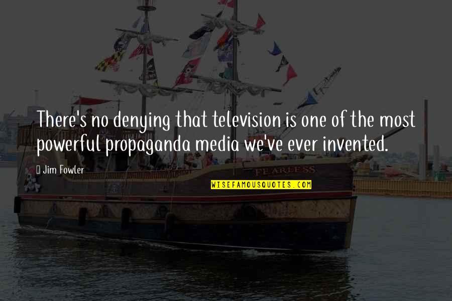 Fowler's Quotes By Jim Fowler: There's no denying that television is one of