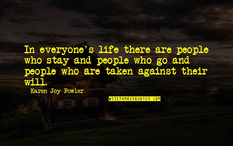 Fowler's Quotes By Karen Joy Fowler: In everyone's life there are people who stay