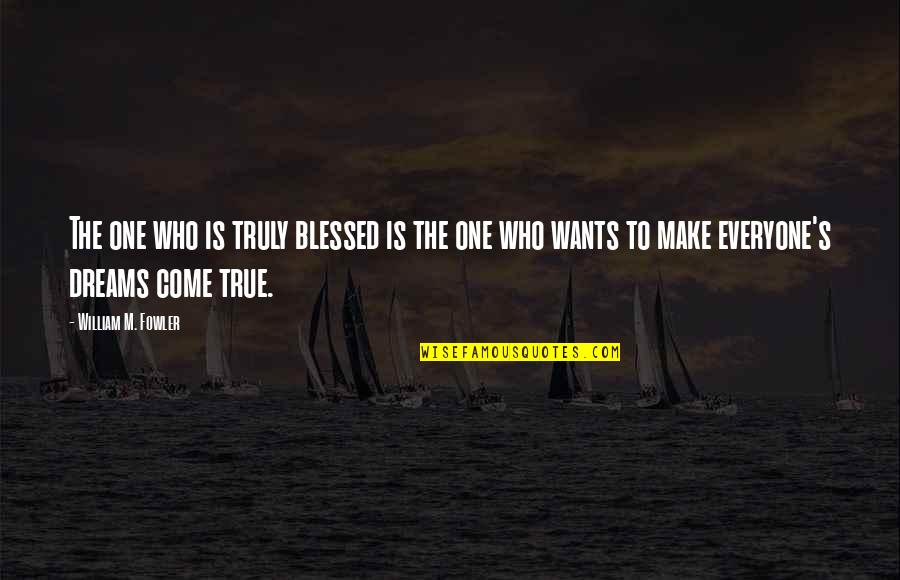 Fowler's Quotes By William M. Fowler: The one who is truly blessed is the