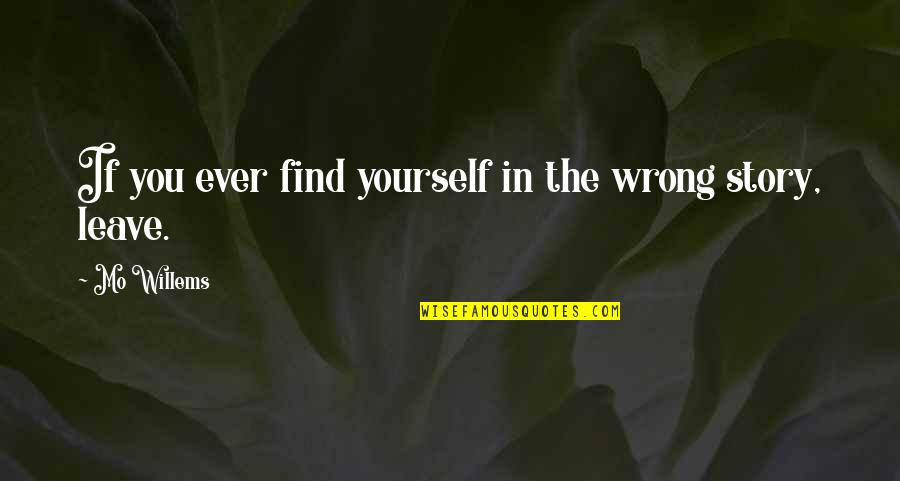 Fowles Magus Quotes By Mo Willems: If you ever find yourself in the wrong Fowles Magus Quotes By Mo Willems: If you ever find yourself in the wrong