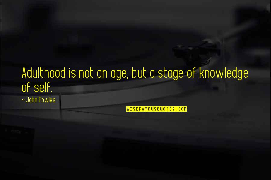 Fowles Quotes By John Fowles: Adulthood is not an age, but a stage
