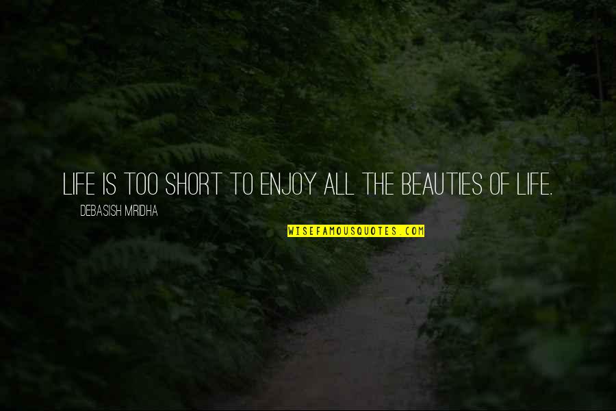 Fowley Quotes By Debasish Mridha: Life is too short to enjoy all the Fowley Quotes By Debasish Mridha: Life is too short to enjoy all the
