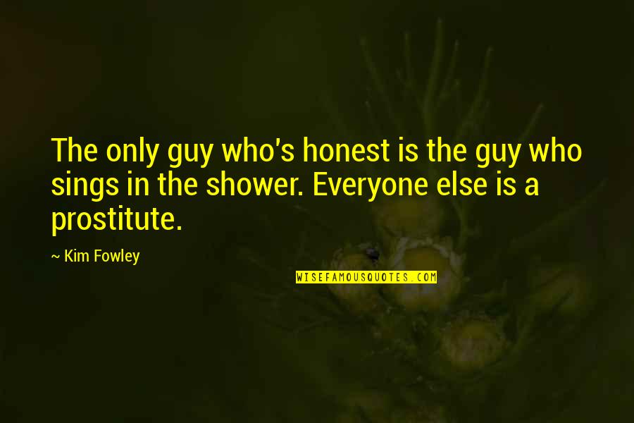 Fowley Quotes By Kim Fowley: The only guy who's honest is the guy Fowley Quotes By Kim Fowley: The only guy who's honest is the guy