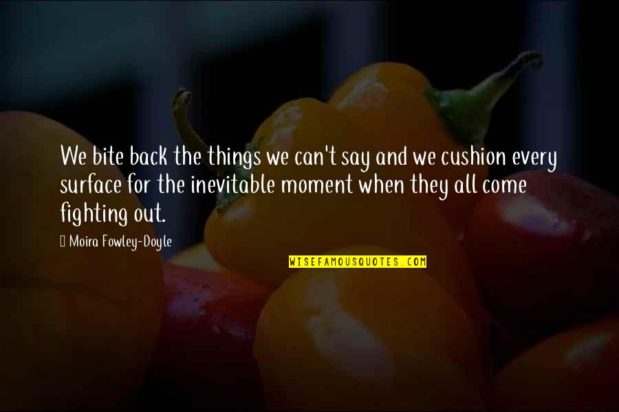 Fowley Quotes By Moira Fowley-Doyle: We bite back the things we can't say Fowley Quotes By Moira Fowley-Doyle: We bite back the things we can't say