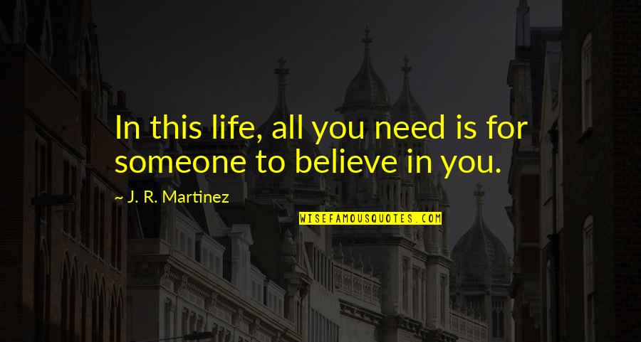 Fowlie Pavones Quotes By J. R. Martinez: In this life, all you need is for