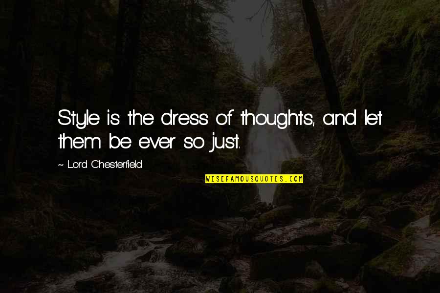 Fowlie Pavones Quotes By Lord Chesterfield: Style is the dress of thoughts, and let Fowlie Pavones Quotes By Lord Chesterfield: Style is the dress of thoughts, and let