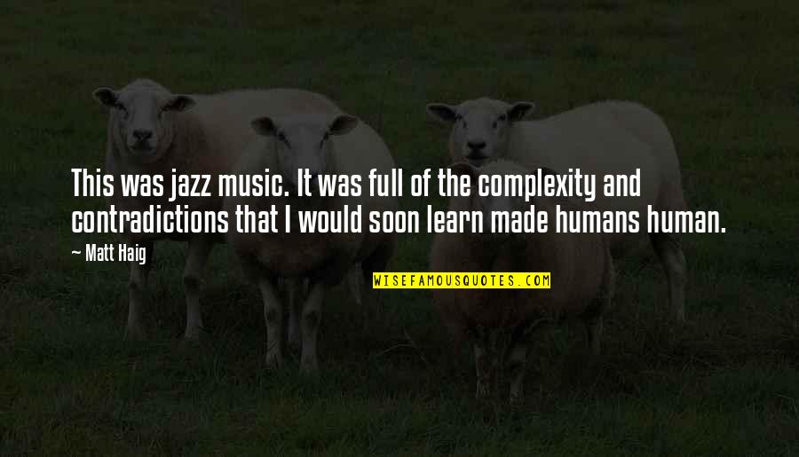 Fowlie Pavones Quotes By Matt Haig: This was jazz music. It was full of Fowlie Pavones Quotes By Matt Haig: This was jazz music. It was full of