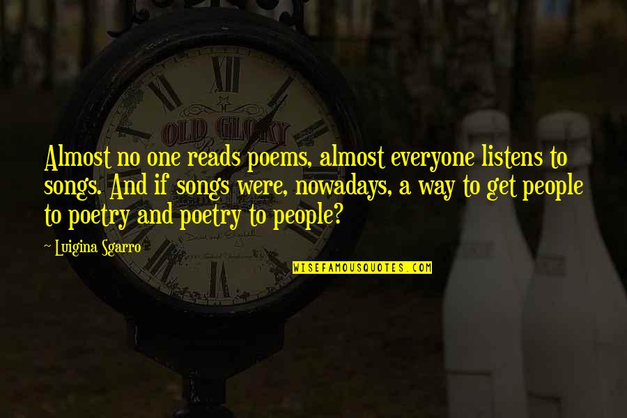 Fowlie Primary Quotes By Luigina Sgarro: Almost no one reads poems, almost everyone listens Fowlie Primary Quotes By Luigina Sgarro: Almost no one reads poems, almost everyone listens