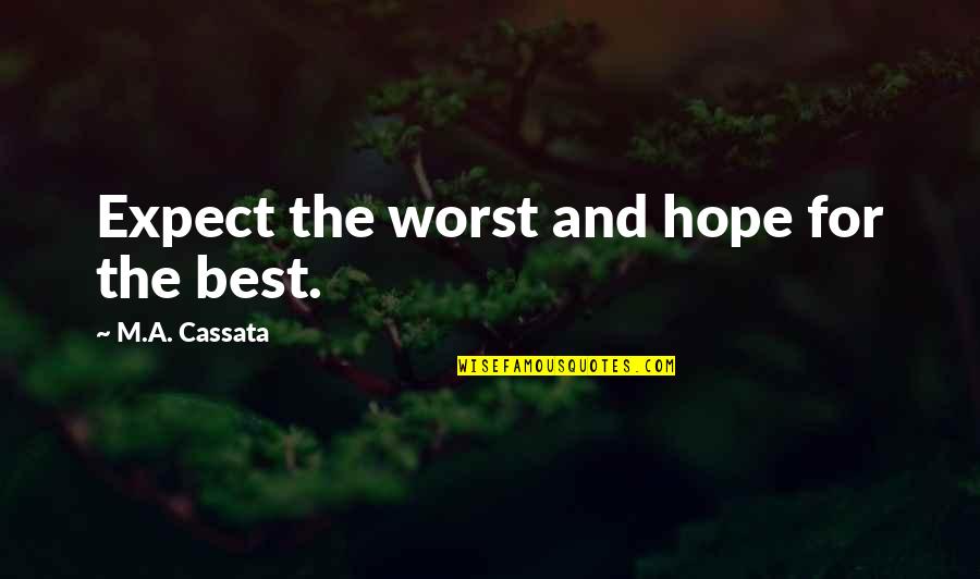Fowlie Primary Quotes By M.A. Cassata: Expect the worst and hope for the best. Fowlie Primary Quotes By M.A. Cassata: Expect the worst and hope for the best.