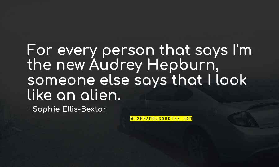 Fowlie Primary Quotes By Sophie Ellis-Bextor: For every person that says I'm the new Fowlie Primary Quotes By Sophie Ellis-Bextor: For every person that says I'm the new