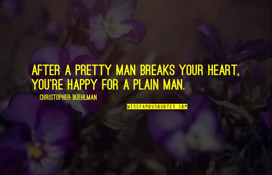 Fowwow Quotes By Christopher Buehlman: After a pretty man breaks your heart, you're