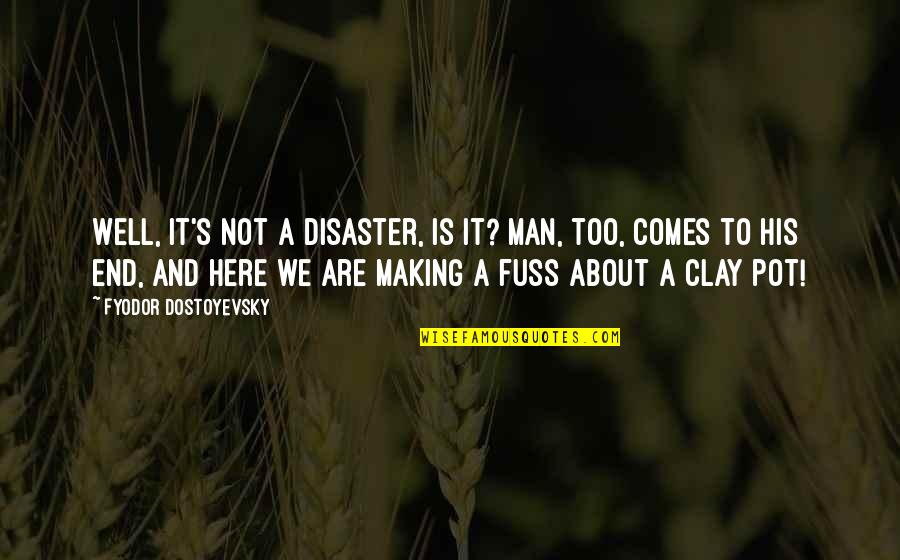 Fox And Hounds Quotes By Fyodor Dostoyevsky: Well, it's not a disaster, is it? Man,