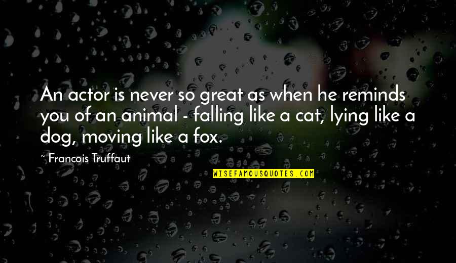 Fox Animal Quotes By Francois Truffaut: An actor is never so great as when