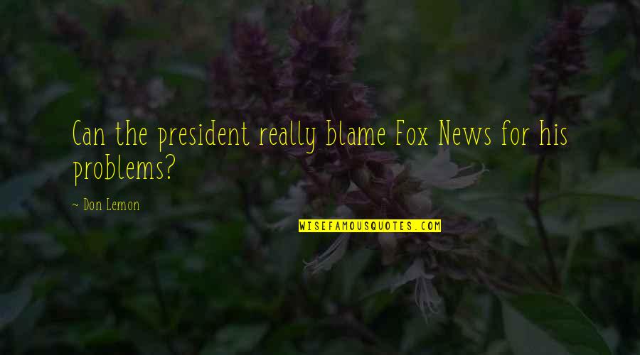Fox For Quotes By Don Lemon: Can the president really blame Fox News for