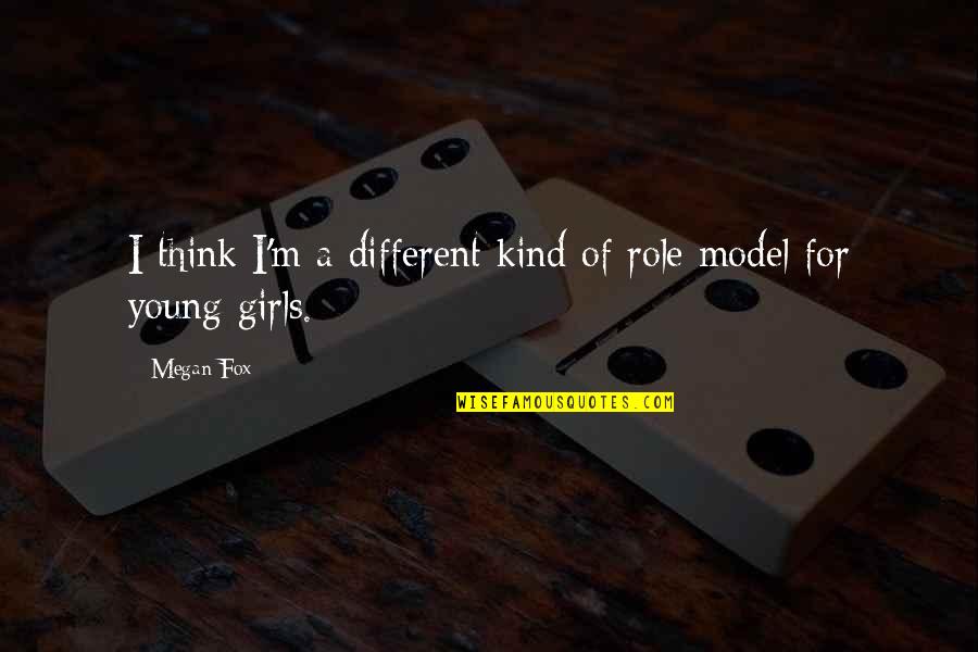 Fox For Quotes By Megan Fox: I think I'm a different kind of role