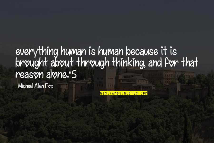 Fox For Quotes By Michael Allen Fox: everything human is human because it is brought Fox For Quotes By Michael Allen Fox: everything human is human because it is brought
