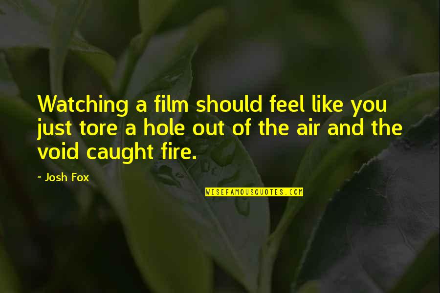 Fox Hole Quotes By Josh Fox: Watching a film should feel like you just