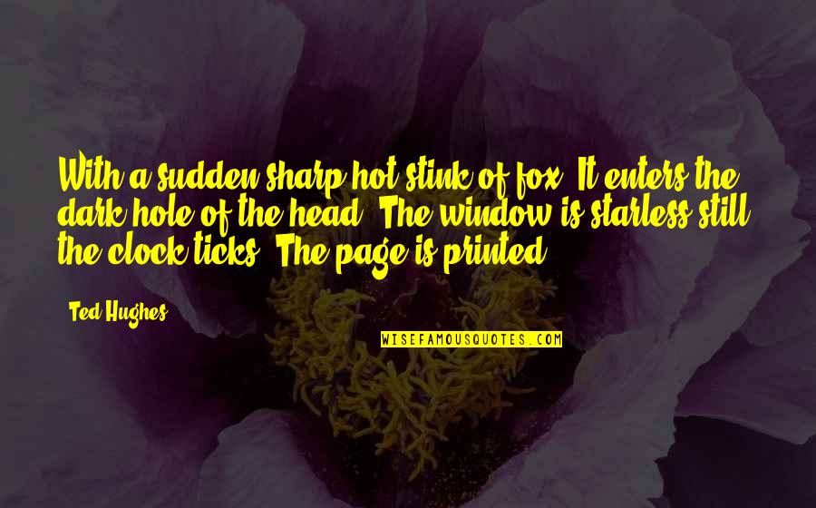 Fox Hole Quotes By Ted Hughes: With a sudden sharp hot stink of fox,