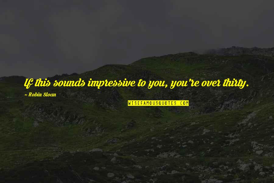 Fox In Hen House Quotes By Robin Sloan: If this sounds impressive to you, you're over Fox In Hen House Quotes By Robin Sloan: If this sounds impressive to you, you're over