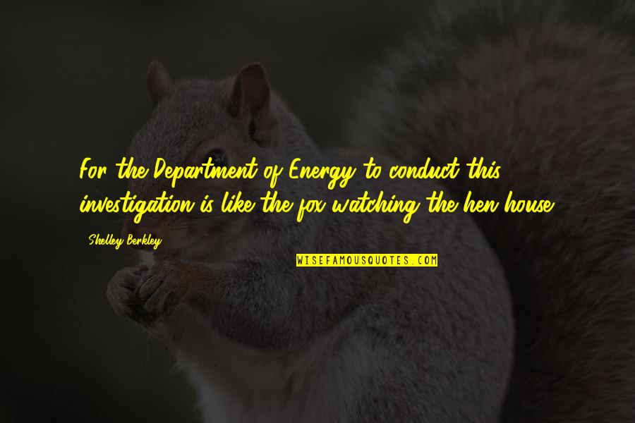 Fox In Hen House Quotes By Shelley Berkley: For the Department of Energy to conduct this Fox In Hen House Quotes By Shelley Berkley: For the Department of Energy to conduct this