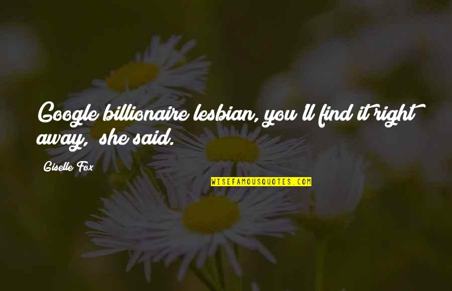 Fox Quotes And Quotes By Giselle Fox: Google billionaire lesbian, you'll find it right away,"