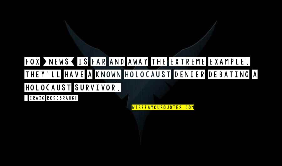 Fox Quotes By Craig Rosebraugh: Fox [News] is far and away the extreme