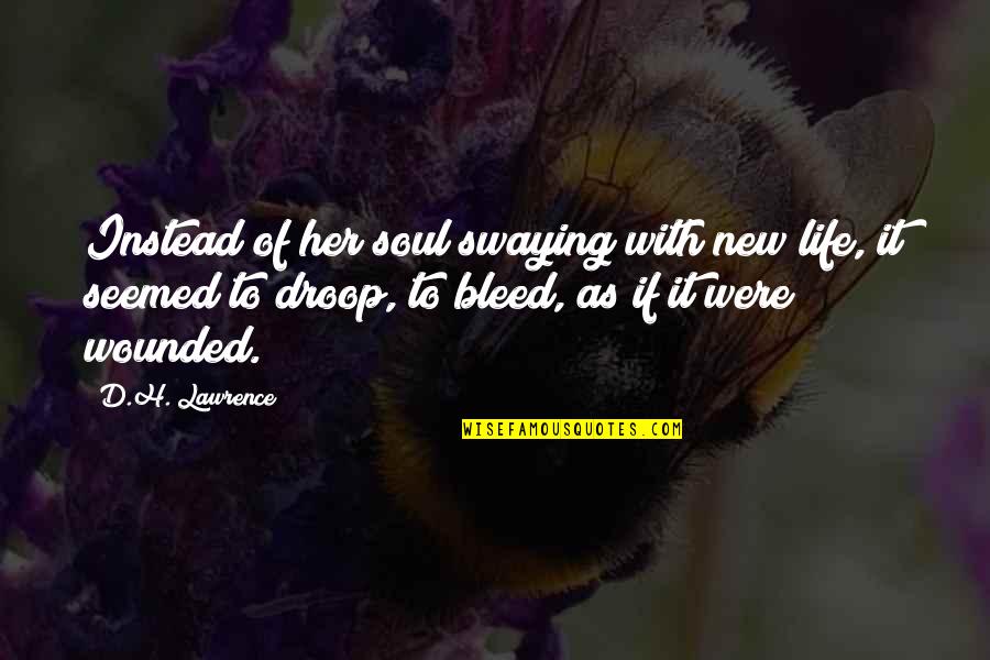 Fox Quotes By D.H. Lawrence: Instead of her soul swaying with new life, Fox Quotes By D.H. Lawrence: Instead of her soul swaying with new life,
