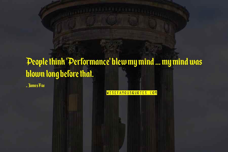 Fox Quotes By James Fox: People think 'Performance' blew my mind ... my