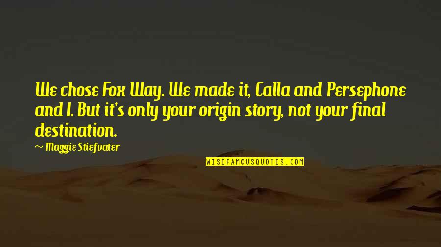 Fox Quotes By Maggie Stiefvater: We chose Fox Way. We made it, Calla Fox Quotes By Maggie Stiefvater: We chose Fox Way. We made it, Calla