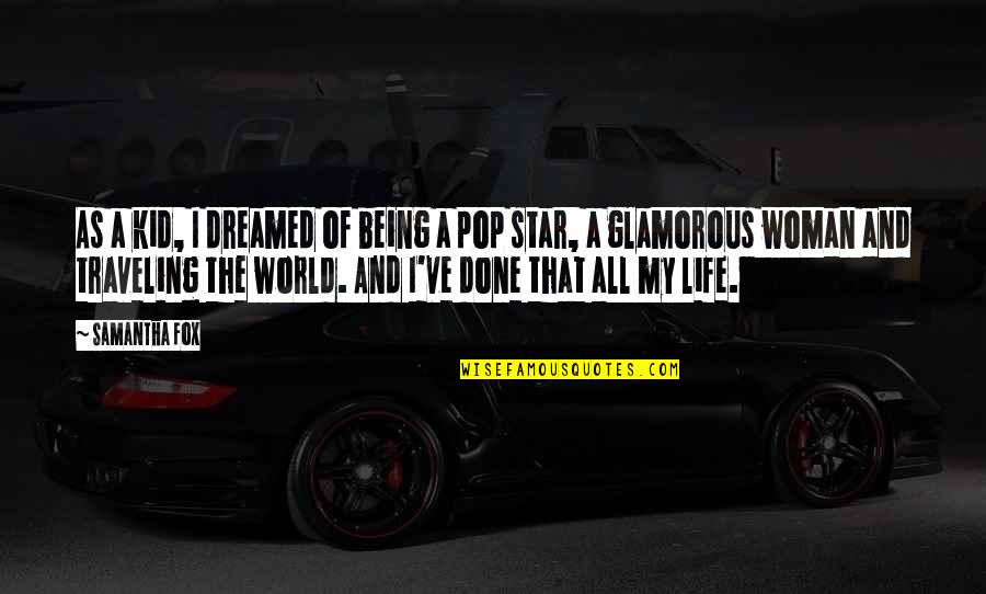 Fox Quotes By Samantha Fox: As a kid, I dreamed of being a Fox Quotes By Samantha Fox: As a kid, I dreamed of being a