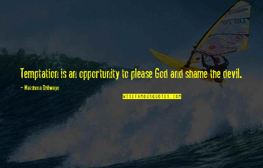 Fox Racing Quotes By Matshona Dhliwayo: Temptation is an opportunity to please God and