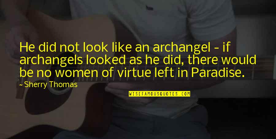 Fox Stevenson Quotes By Sherry Thomas: He did not look like an archangel - Fox Stevenson Quotes By Sherry Thomas: He did not look like an archangel -