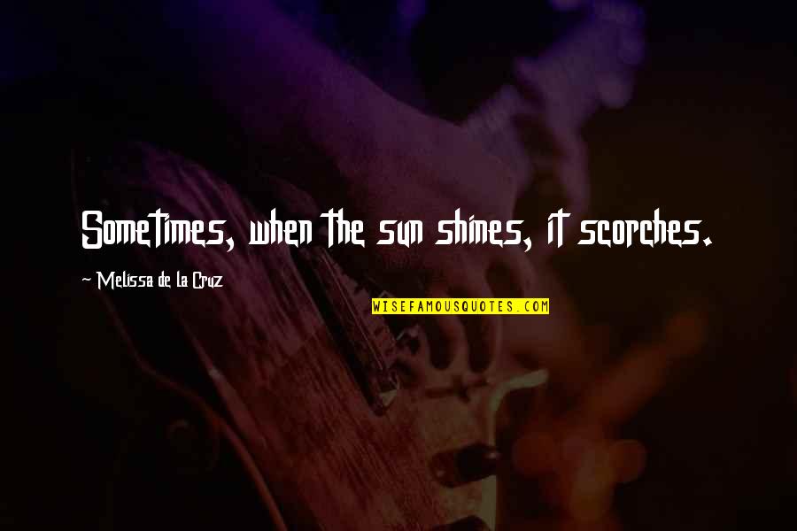 Fox Terrier Quotes By Melissa De La Cruz: Sometimes, when the sun shines, it scorches.
