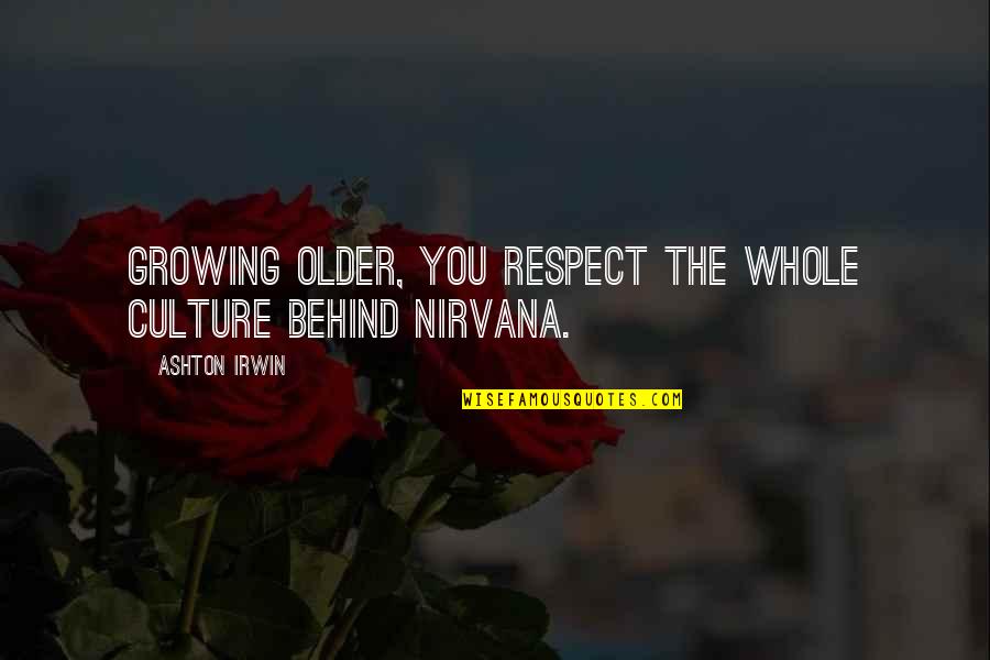 Fox The Hound Quotes By Ashton Irwin: Growing older, you respect the whole culture behind Fox The Hound Quotes By Ashton Irwin: Growing older, you respect the whole culture behind