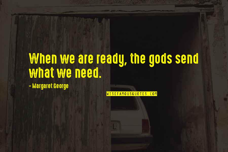 Fox The Hound Quotes By Margaret George: When we are ready, the gods send what Fox The Hound Quotes By Margaret George: When we are ready, the gods send what