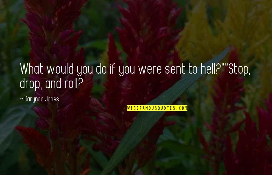 Fox0r Quotes By Darynda Jones: What would you do if you were sent
