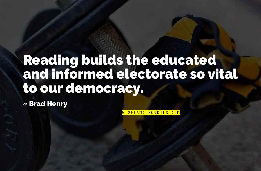 Foxa Quotes By Brad Henry: Reading builds the educated and informed electorate so