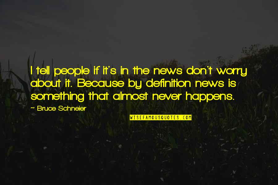 Foxa Quotes By Bruce Schneier: I tell people if it's in the news Foxa Quotes By Bruce Schneier: I tell people if it's in the news