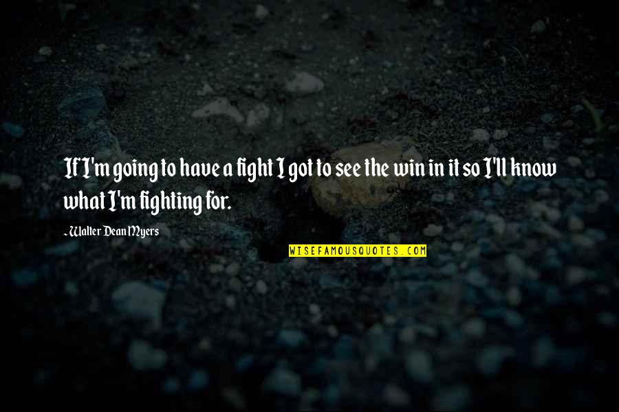 Foxa Quotes By Walter Dean Myers: If I'm going to have a fight I Foxa Quotes By Walter Dean Myers: If I'm going to have a fight I