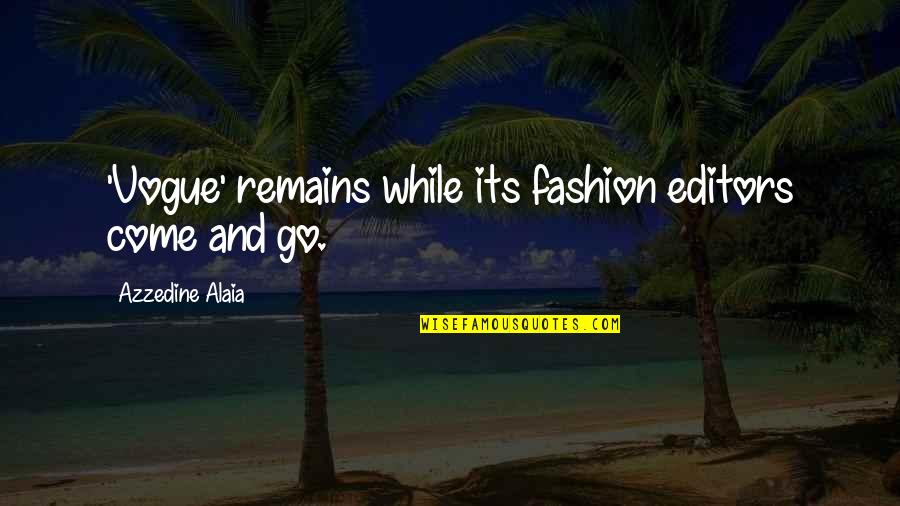 Foxbat Gaming Quotes By Azzedine Alaia: 'Vogue' remains while its fashion editors come and Foxbat Gaming Quotes By Azzedine Alaia: 'Vogue' remains while its fashion editors come and