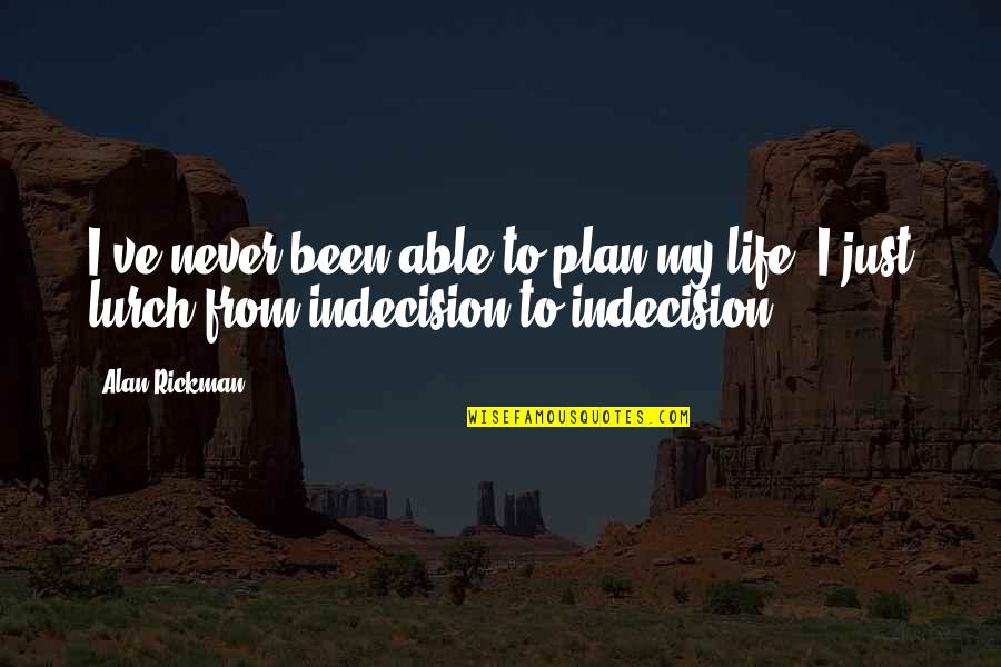 Foxbat Plane Quotes By Alan Rickman: I've never been able to plan my life.