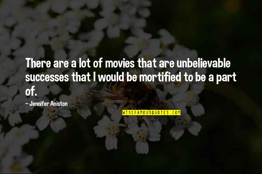 Foxbrush Quotes By Jennifer Aniston: There are a lot of movies that are