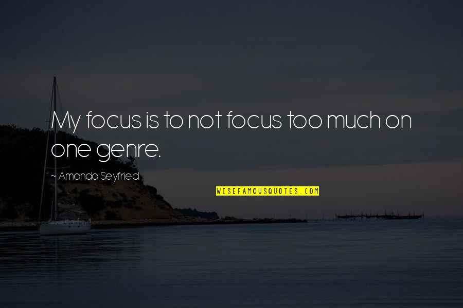Foxconn Quote Quotes By Amanda Seyfried: My focus is to not focus too much Foxconn Quote Quotes By Amanda Seyfried: My focus is to not focus too much