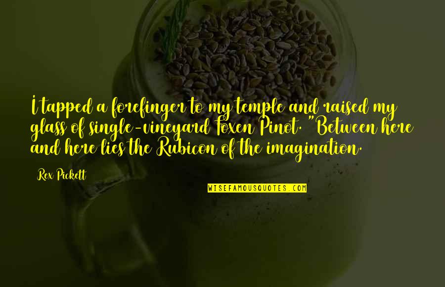 Foxen Pinot Quotes By Rex Pickett: I tapped a forefinger to my temple and