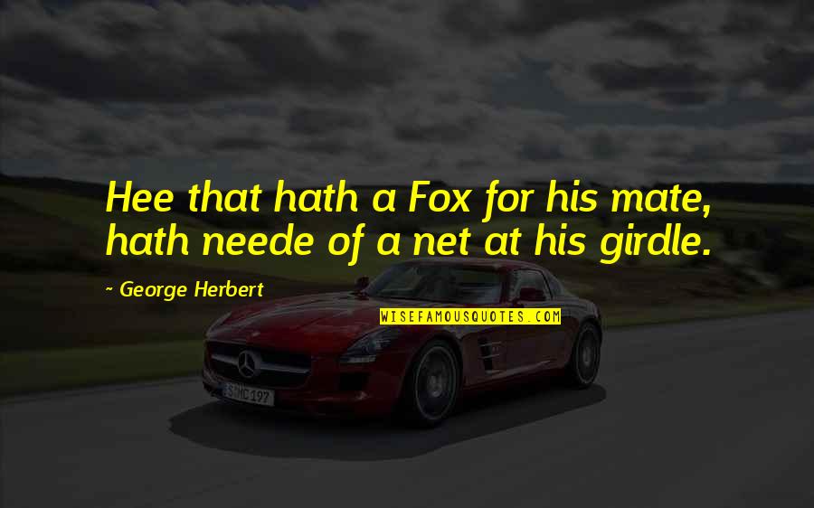 Foxes Quotes By George Herbert: Hee that hath a Fox for his mate,