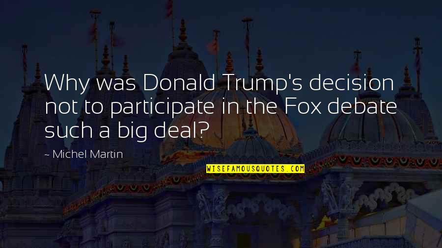 Foxes Quotes By Michel Martin: Why was Donald Trump's decision not to participate