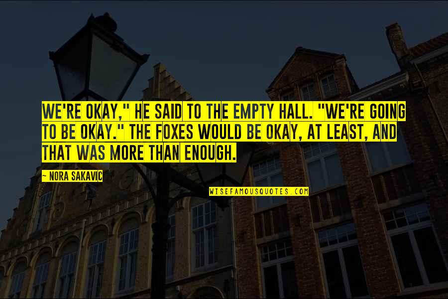 Foxes Quotes By Nora Sakavic: We're okay," he said to the empty hall.