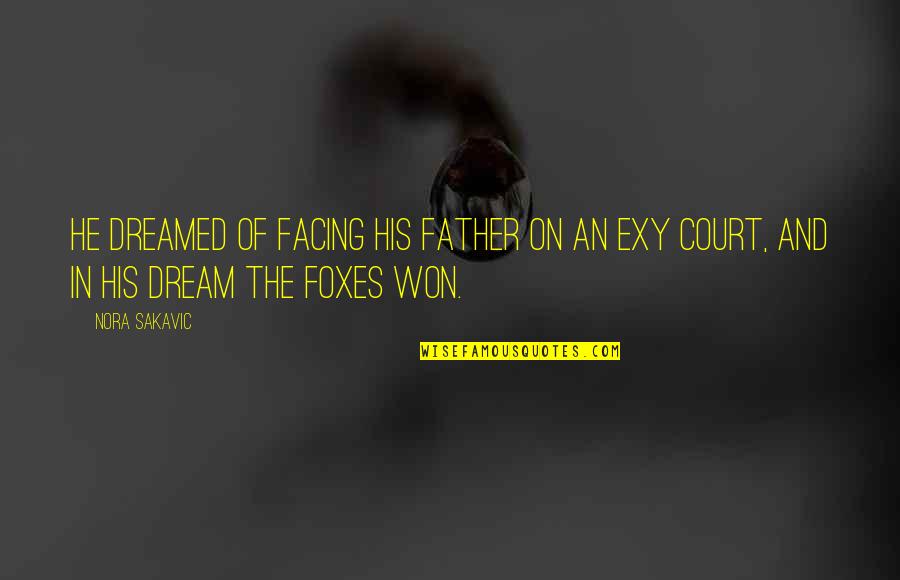 Foxes Quotes By Nora Sakavic: He dreamed of facing his father on an