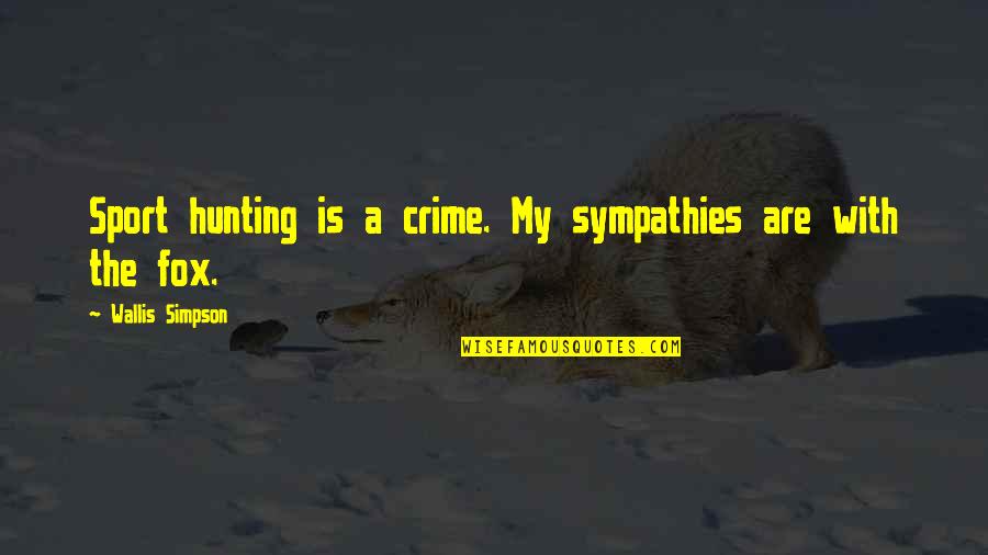 Foxes Quotes By Wallis Simpson: Sport hunting is a crime. My sympathies are