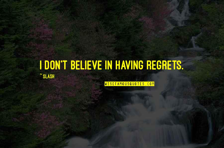 Foxfire 2012 Quotes By Slash: I don't believe in having regrets.